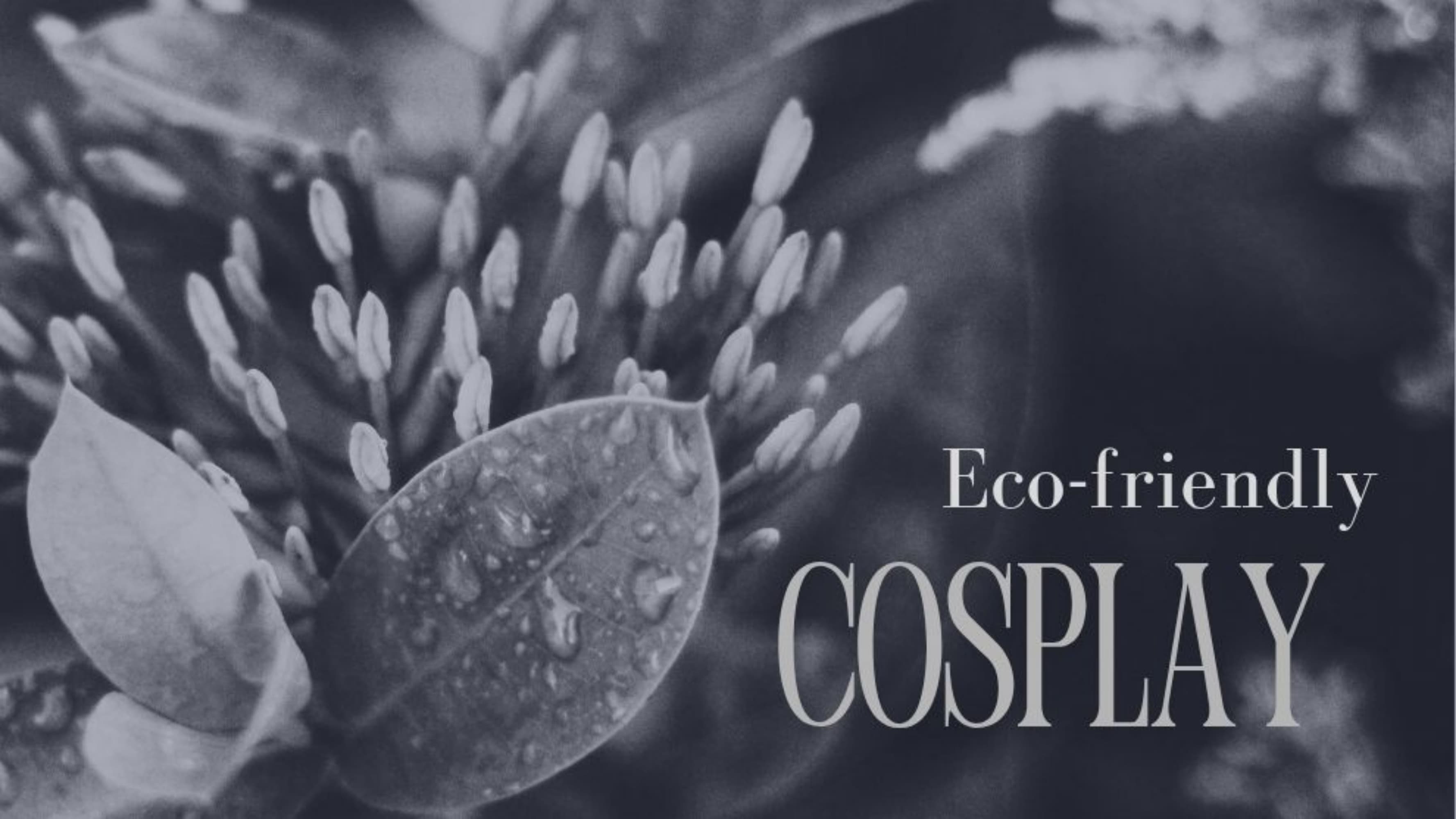 How to be Eco-friendly with Cosplay
