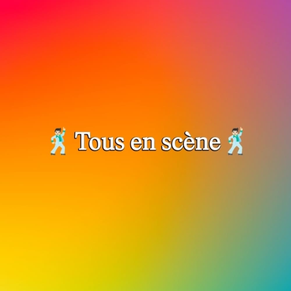 🕺🏻Tous en scène🕺